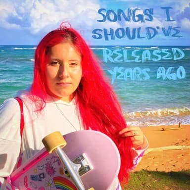 SONGS I SHOULD'VE RELEASED YEARS AGO
